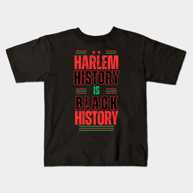 Harlem History Is Black History Kids T-Shirt by Harlems Gee